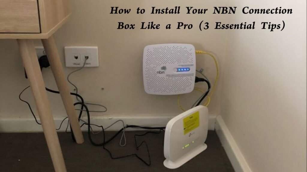 How to Install Your NBN Connection Box Like a Pro (3 Essential Tips) 3 NBN Connection Box